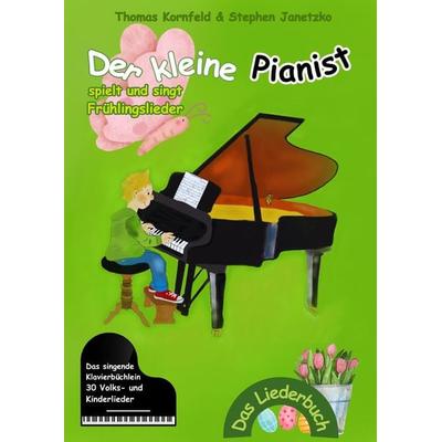 Der kleine Pianist spielt und singt Frühlingslieder, Taschenbuch von Thomas Kornfeld,Stephen Janetzko, Verlag Stephen Janetzko, 978-3-95722-622-8