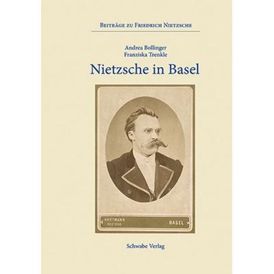 Nietzsche in Basel, Gebundene Ausgabe von Andrea Bollinger,Franziska Trenkle, Schwabe Verlag Basel, 978-3-7965-5405-6