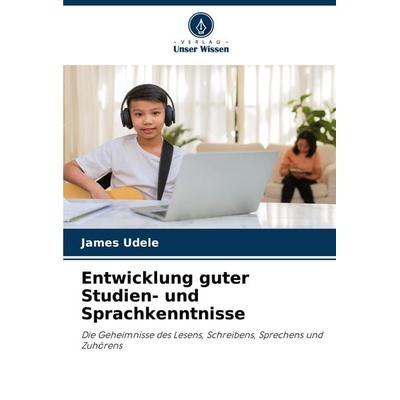 Entwicklung guter Studien- und Sprachkenntnisse, Taschenbuch von James Udele, Verlag Unser Wissen, 978-620-7-24110-1