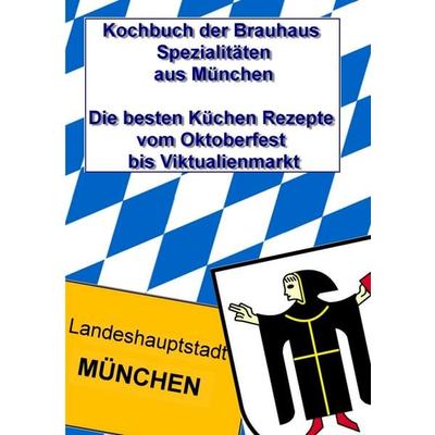 Kochbuch der Brauhaus Spezialitäten aus München, Taschenbuch von , BoD – Books on Demand, 978-3-8423-5471-5