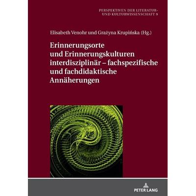 Erinnerungsorte und Erinnerungskulturen interdisziplinär – fachspezifische und fachdidaktische Annäherungen, Gebundene Ausgabe von , Peter Lang GmbH,