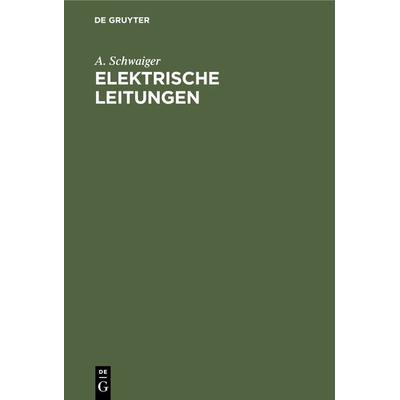 Elektrische Leitungen, Gebundene Ausgabe von A. Schwaiger, De Gruyter Oldenbourg, 978-3-486-77616-4
