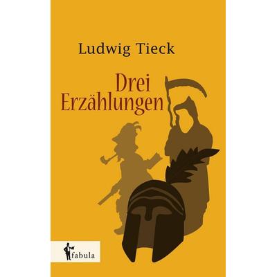 Tieck, L: Drei Erzählungen, Taschenbuch von Ludwig Tieck, Fabula, 978-3-95855-387-3
