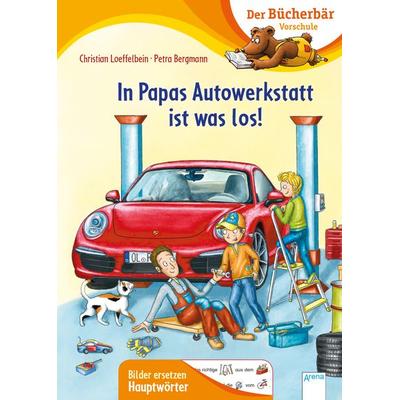 In Papas Autowerkstatt ist was los!, Gebundene Ausgabe von Christian Loeffelbein, Arena