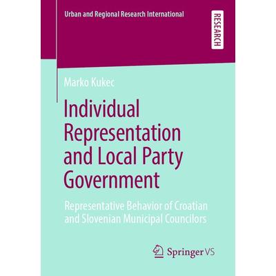 Individual Representation and Local Party Government, Taschenbuch von Marko Kukec, Springer Fachmedien Wiesbaden GmbH, 978-3-658-28102-1