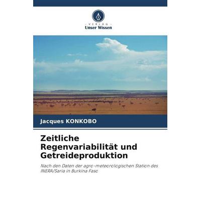 Zeitliche Regenvariabilität und Getreideproduktion, Taschenbuch von Jacques Konkobo, Verlag Unser Wissen, 978-620-4-95019-8