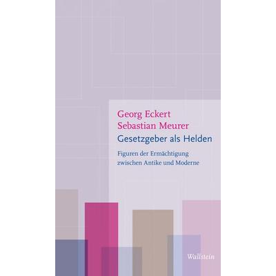 Gesetzgeber als Helden, Taschenbuch von Georg Eckert,Sebastian Meurer, Wallstein Verlag, 978-3-8353-5478-4