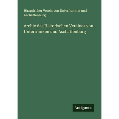 Archiv des Historischen Vereines von Unterfranken und Aschaffenburg, Taschenbuch von Historischer Verein Unterfranken und Aschaffenburg, Antigonos