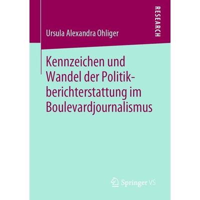 Kennzeichen und Wandel der Politikberichterstattung im Boulevardjournalismus, Taschenbuch von Ursula Alexandra Ohliger, Springer Fachmedien Wiesbaden