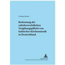 Zur Bedeutung der urheberrechtlichen Vergütungspflicht von kultischer Kirchenmusik in Deutschland, Fachbücher von Christian Kröber