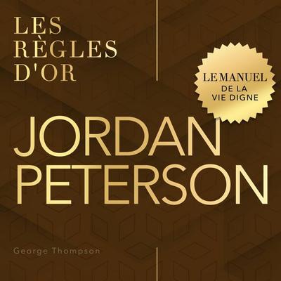 Jordan Peterson - Les règles d'or - George Thompson, Audio, 9798894894515
