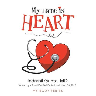 My Name Is Heart, Gebundene Ausgabe von Indranil Gupta MD, Archway Publishing, 978-1-66570-063-4