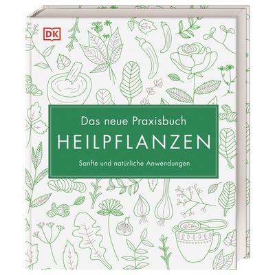 Das neue Praxisbuch Heilpflanzen, Gebundene Ausgabe von Susan Curtis,Louise Green,Penelope Ody,Dragana Vilinac,Julia Behrens, DK Verlag Dorling