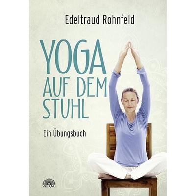 Yoga auf dem Stuhl, Gebundene Ausgabe von Edeltraud Rohnfeld, Via Nova, 978-3-86616-455-0