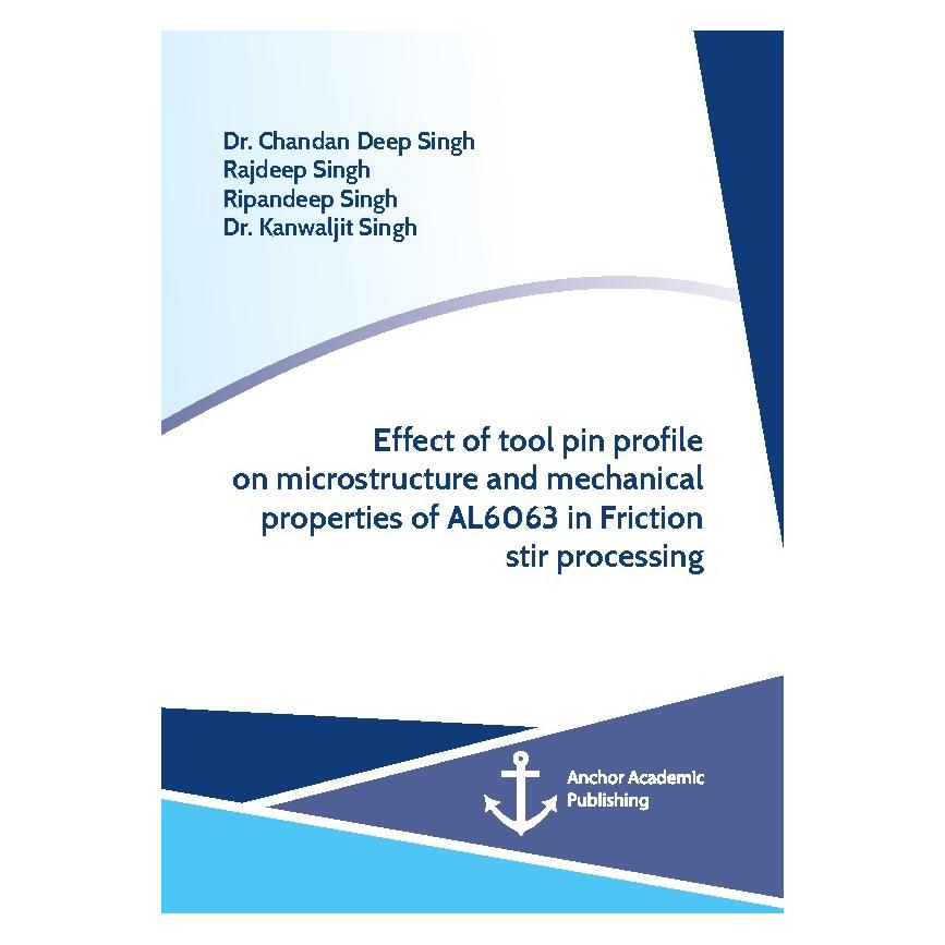 Anchor Academic Publishing Effect of tool pin profile on microstructure and mechanical properties of AL6063 in Friction stir pr (Englisch, Softcover, Chandan Deep Singh, Kanwaljit Singh, Rajdeep Singh, Ripandeep et al Singh, Ripandeep Singh) (55960095)