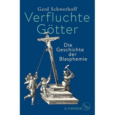 Verfluchte Götter, Gebundene Ausgabe von Gerd Schwerhoff, S. Fischer Verlag, 978-3-10-397454-6