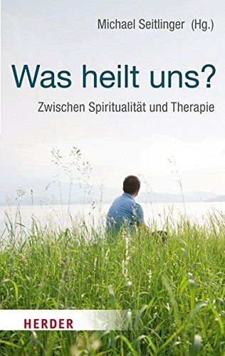 Michael Seitlinger - Was heilt uns? (HERDER spektrum) - Preis vom 09.10.2026 07:28:09 h