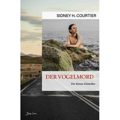 Der Vogelmord, Taschenbuch von Sidney H. Courtier, Epubli, 978-3-7575-5013-4