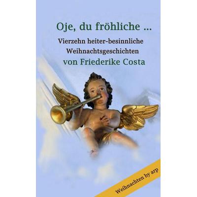 Oje, du fröhliche ..., Taschenbuch von Friederike Costa, GRIN, 978-3-946280-39-2