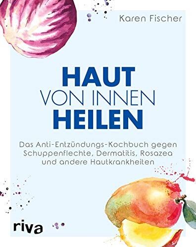 Karen Fischer - Haut von innen heilen: Das Anti-Entzündungs-Kochbuch gegen Schuppenflechte, Dermatitis, Rosazea und andere Hautkrankheiten - Preis vom 17.10.2026 19:25:27 h