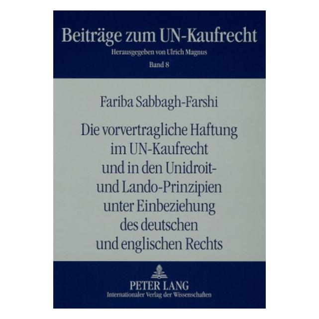Peter Lang Die vorvertragliche Haftung im UN-Kaufrecht und in den Unidroit- und Lando-Prinzipien unter Einbezie (Deutsch, Softcover, Fariba Sabbagh-Farshi) (56030596)