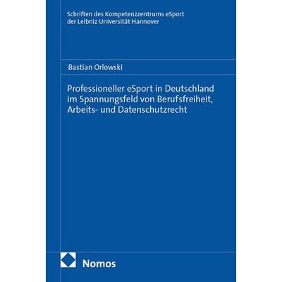 Professioneller eSport in Deutschland im Spannungsfeld von Berufsfreiheit, Arbeits- und Datenschutzrecht, Gebundene Ausgabe von Bastian Orlowski,