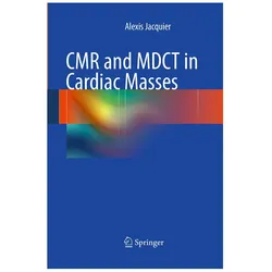 CMR and MDCT in Cardiac Masses, Fachbücher von Alexis Jacquier