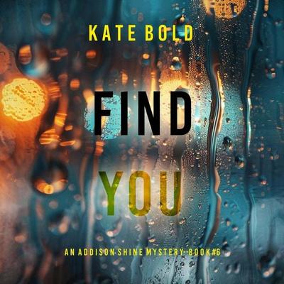 Find You (An Addison Shine FBI Suspense Thriller—Book 6) - Kate Bold, Audio, 9798894829623