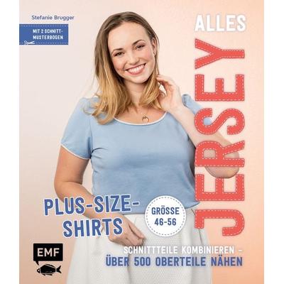 Alles Jersey – Plus-Size-Shirts, Gebundene Ausgabe von Stefanie Brugger, Edition Michael Fischer / EMF Verlag, 978-3-7459-0326-3