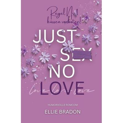 JUST SEX NO LOVE, Taschenbuch von Ellie Bradon, Tolino media, 978-3-695-60644-3
