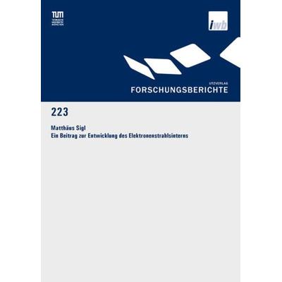 Ein Beitrag zur Entwicklung des Elektronenstrahlsinterns, Taschenbuch von Matthäus Sigl, Utzverlag GmbH, 978-3-8316-8553-0