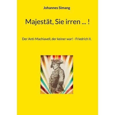 Majestät, Sie irren ... !, Gebundene Ausgabe von Johannes Simang, BoD – Books on Demand, 978-3-7693-0016-1