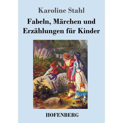 Fabeln, Märchen und Erzählungen für Kinder, Taschenbuch von Karoline Stahl, Henricus - Edition Deutsche Klassik, 978-3-7437-4442-4