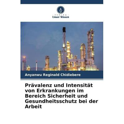 Prävalenz und Intensität von Erkrankungen im Bereich Sicherheit und Gesundheitsschutz bei der Arbeit, Taschenbuch von Anyanwu Reginald Chidiebere,