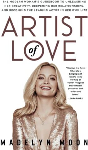 Madelyn Moon - Artist of Love: The Modern Woman's Guidebook To Unleashing Her Creativity, Deepening Her Relationships, And Becoming The Leading Actor in Her Own Life - Preis vom 10.10.2026 11:48:34 h