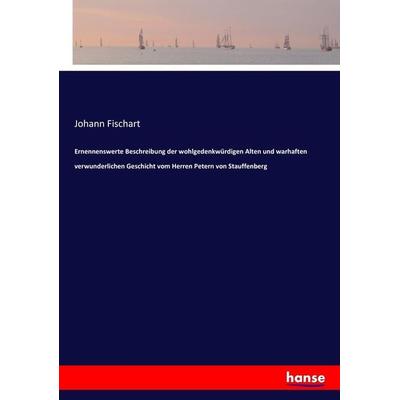 Ernennenswerte Beschreibung der wohlgedenkwürdigen Alten und warhaften verwunderlichen Geschicht vom Herren Petern von Stauffenberg, Taschenbuch von
