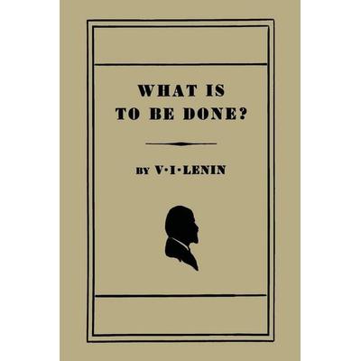 What Is to Be Done? [Burning Questions of Our Movement], Taschenbuch von V. I. Lenin, Martino Fine Books, 978-1-61427-478-0
