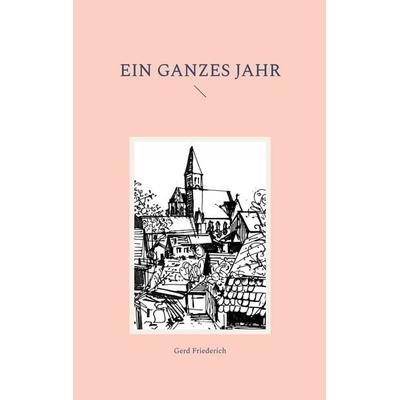Ein ganzes Jahr, Taschenbuch von Gerd Friederich, BoD – Books on Demand, 978-3-8423-9590-9