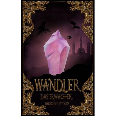 Wandler - Das Erwachen, Taschenbuch von Benedikt Stigger, BoD – Books on Demand, 978-3-7578-2367-2