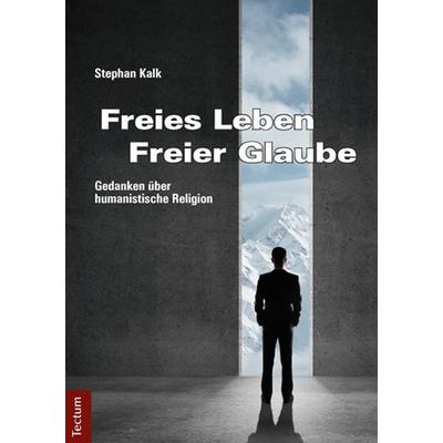Freies Leben - Freier Glaube, Taschenbuch von Stephan Kalk, Tectum Wissenschaftsverlag, 978-3-8288-3277-0
