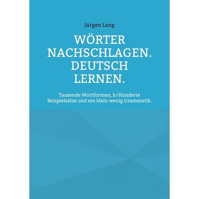 Wörter nachschlagen. Deutsch lernen., Taschenbuch von Jürgen Lang, BoD – Books on Demand, 978-3-7597-6076-0
