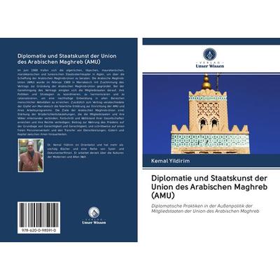 Diplomatie und Staatskunst der Union des Arabischen Maghreb (AMU), Taschenbuch von Kemal Yildirim, BoD - Books on Demand, 978-620-0-98591-0
