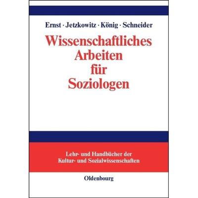 Wissenschaftliches Arbeiten für Soziologen, Gebundene Ausgabe von Wiebke Ernst,Jens Jetzkowitz,Matthias König,Jörg Schneider, De Gruyter Oldenbourg,