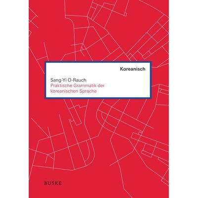 Praktische Grammatik der koreanischen Sprache, Taschenbuch von Sang-Yi O-Rauch, Buske, H, 978-3-96769-025-5
