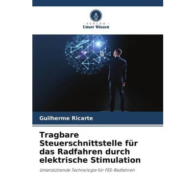Tragbare Steuerschnittstelle für das Radfahren durch elektrische Stimulation, Taschenbuch von Guilherme Ricarte, Verlag Unser Wissen,