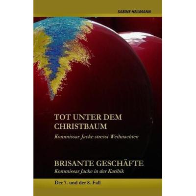 Kommissar Jackes Fälle 1 - 8 / tot unter dem Christbaum, Brisante Geschäfte, Taschenbuch von Sabine Heilmann, Epubli, 978-3-7502-4733-8