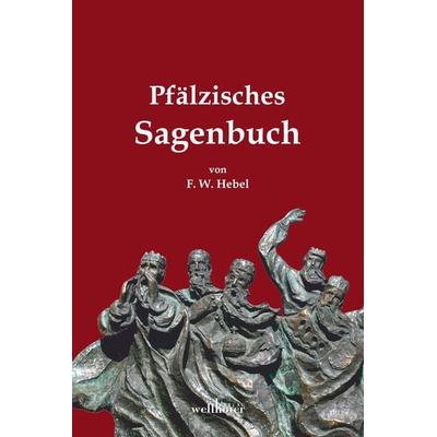 Pfälzisches Sagenbuch, Taschenbuch von Friedrich Wilhelm Hebel, Wellhöfer Verlag, 978-3-95428-215-9