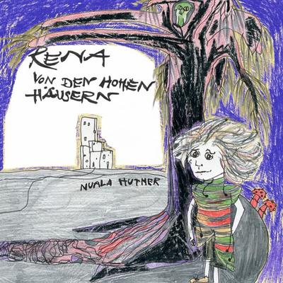 Rena von den hohen Häusern, Taschenbuch von Nuala Huther, BoD – Books on Demand, 978-3-7460-3679-3
