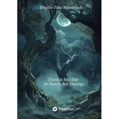 Dunkle Mächte im Reich der Zwerge, Gebundene Ausgabe von Brigitte Paul-Hambrink, Tredition, 978-3-384-55063-7