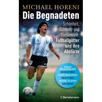 Die Begnadeten, Gebundene Ausgabe von Michael Horeni, C.Bertelsmann, 978-3-570-10470-5